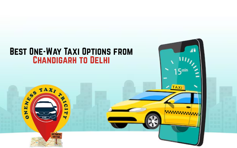 Best One-Way Taxi Options from Chandigarh to Delhi